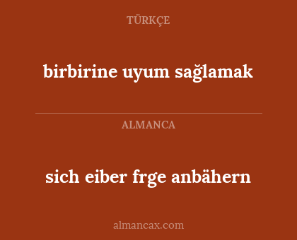 sich eiber frge anbähern - birbirine uyum sağlamak