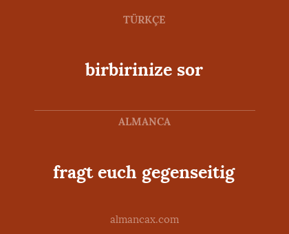 fragt euch gegenseitig - birbirinize sor