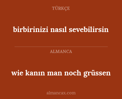 wie kanın man noch grüssen - birbirinizi nasıl sevebilirsin