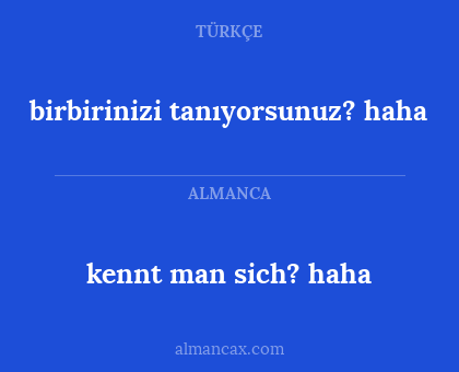 kennt man sich? haha - birbirinizi tanıyorsunuz? haha