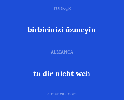 tu dir nicht weh - birbirinizi üzmeyin
