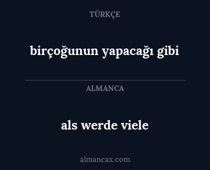 birçoğunun yapacağı gibi - als
werde viele