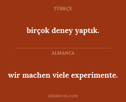 birçok deney yaptık. - wir machen viele experimente.