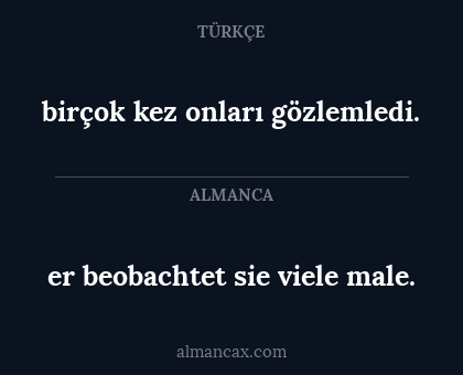birçok kez onları gözlemledi. - er beobachtet sie viele male.