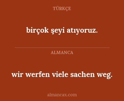 wir werfen viele sachen weg. - birçok şeyi atıyoruz.