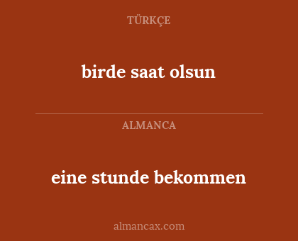 birde saat olsun - eine stunde bekommen