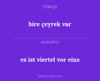 bire çeyrek var - es ist viertel vor eins