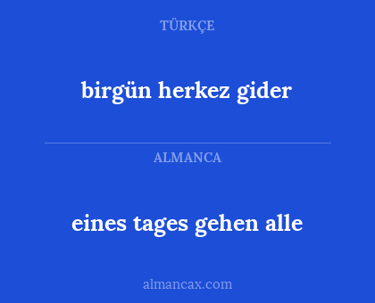 birgün herkez gider - eines tages gehen alle