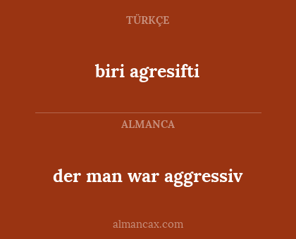 biri agresifti - der man war aggressiv