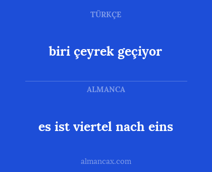 es ist viertel nach eins - biri çeyrek geçiyor