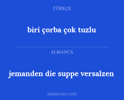biri çorba çok tuzlu - jemanden die suppe versalzen