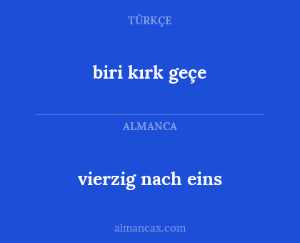 biri kırk geçe - vierzig nach eins