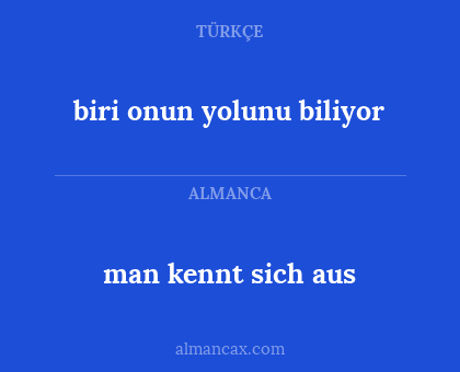biri onun yolunu biliyor - man kennt sich aus