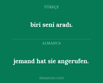 biri seni aradı. - jemand hat sie angerufen.