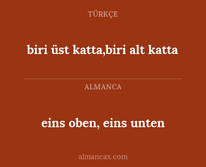 biri üst katta,biri alt katta - eins oben, eins unten