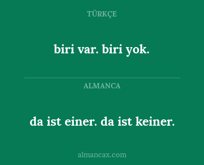 da ist einer. da ist keiner. - biri var. biri yok.