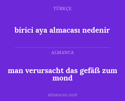 man verursacht das gefäß zum mond - birici aya almacası nedenir