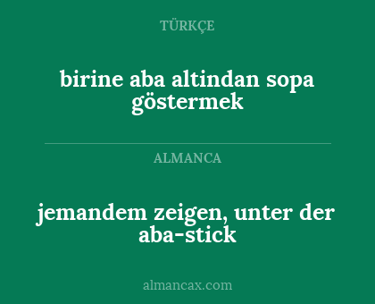birine aba altindan sopa göstermek - jemandem zeigen, unter der aba-stick