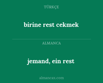 jemand, ein rest - birine rest cekmek