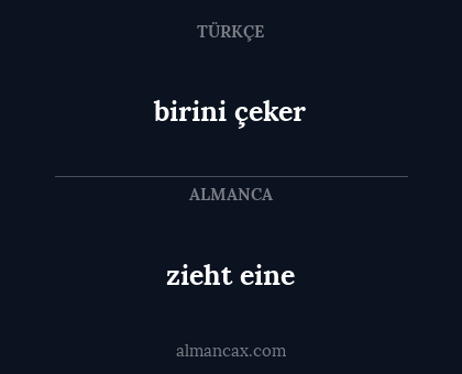 birini çeker - zieht eine