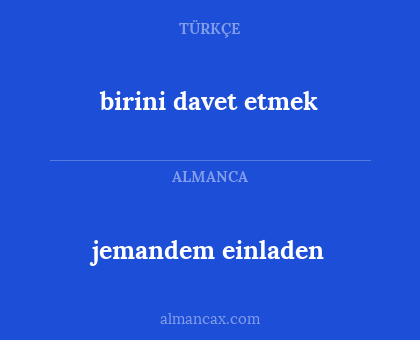 birini davet etmek - jemandem einladen