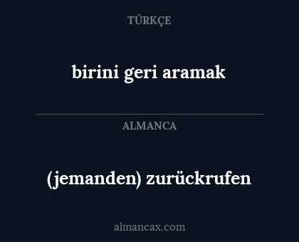 (jemanden) zurückrufen - birini geri aramak