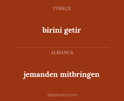 jemanden mitbringen - birini getir