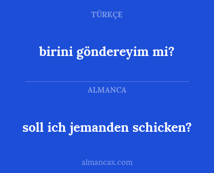 birini göndereyim mi? - soll ich jemanden schicken?