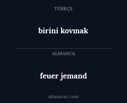 feuer jemand - birini kovmak