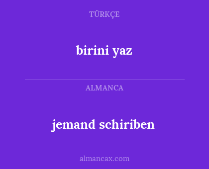 birini yaz - jemand schiriben