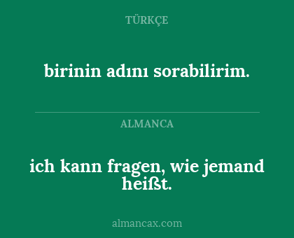 birinin adını sorabilirim. - ich kann fragen, wie jemand heißt.