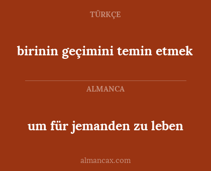 um für jemanden zu leben - birinin geçimini temin etmek