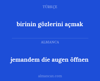 birinin gözlerini açmak - jemandem die augen öffnen