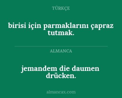 jemandem die daumen drücken. - birisi için parmaklarını çapraz tutmak.