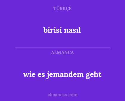 birisi nasıl - wie es jemandem geht