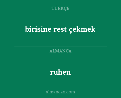 ruhen - birisine rest çekmek