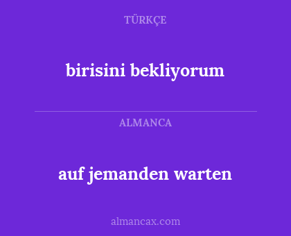auf jemanden warten - birisini bekliyorum
