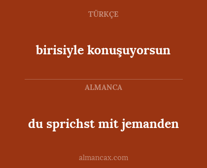 birisiyle konuşuyorsun - du sprichst mit jemanden