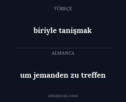 biriyle tanişmak - um jemanden zu treffen