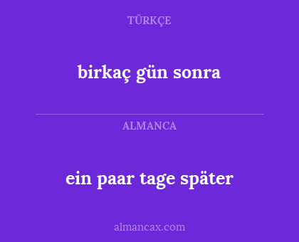 birkaç gün sonra - ein paar tage später