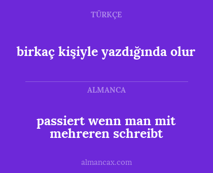 passiert wenn man mit mehreren schreibt - birkaç kişiyle yazdığında olur