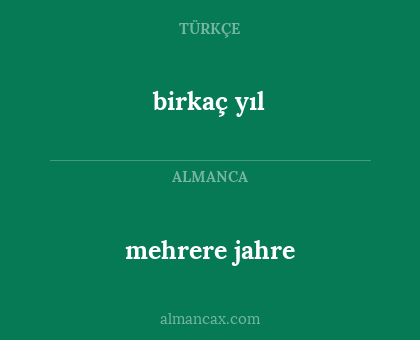 birkaç yıl - mehrere jahre