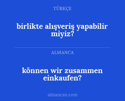 können wir zusammen einkaufen? - birlikte alışveriş yapabilir miyiz?