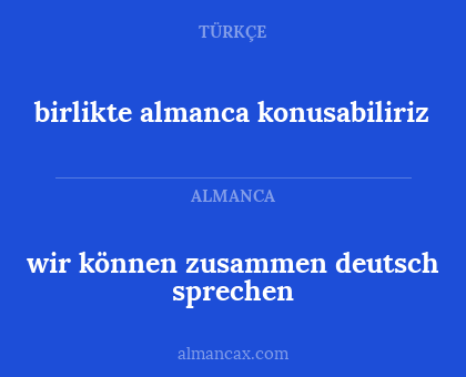 birlikte almanca konusabiliriz - wir können zusammen deutsch sprechen