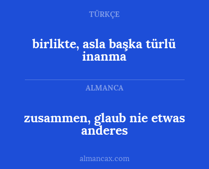 birlikte, asla başka türlü inanma - zusammen, glaub nie etwas anderes