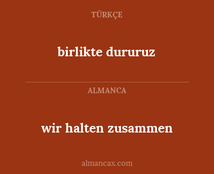 wir halten zusammen - birlikte dururuz