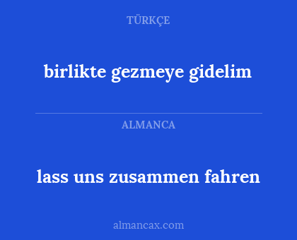 lass uns zusammen fahren - birlikte gezmeye gidelim