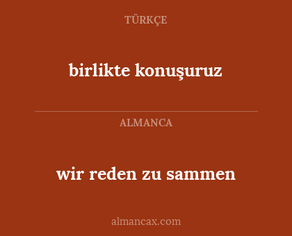 wir reden zu sammen - birlikte konuşuruz