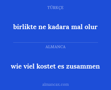 wie viel kostet es zusammen - birlikte ne kadara mal olur