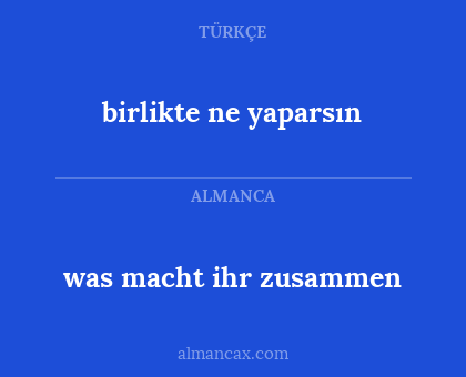 was macht ihr zusammen - birlikte ne yaparsın
